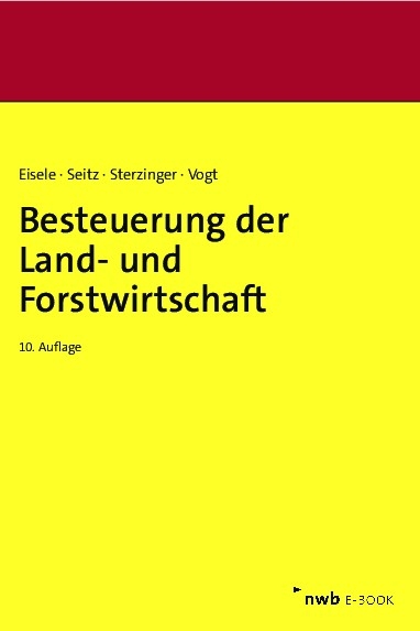 Besteuerung der Land- und Forstwirtschaft - Dirk Eisele, Thomas Seitz, Christian Sterzinger, Renate Vogt, Michael Merx, Dieter J. Zens