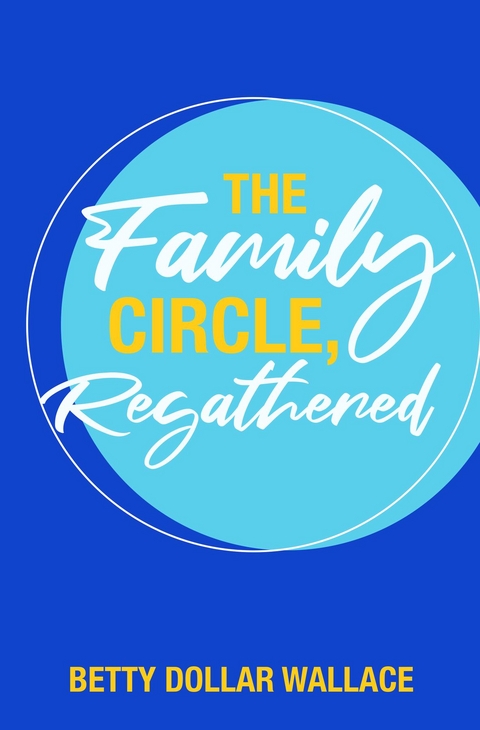 The Family Circle, Regathered - Betty Dollar Wallace