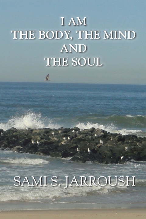 I Am the Body, the Mind and the Soul -  Sami S. Jarroush