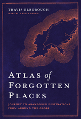 Atlas of Forgotten Places -  Travis Elborough