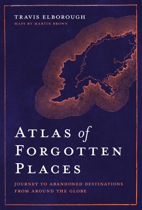 Atlas of Forgotten Places -  Travis Elborough