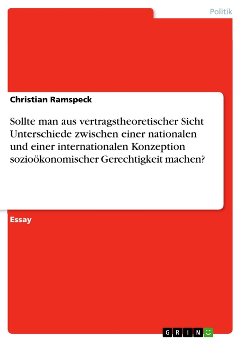 Sollte man aus vertragstheoretischer Sicht Unterschiede zwischen einer nationalen und einer internationalen Konzeption sozioökonomischer Gerechtigkeit machen? - Christian Ramspeck