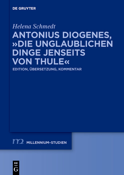 Antonius Diogenes, 'Die unglaublichen Dinge jenseits von Thule' -  Helena Schmedt