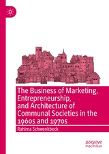 The Business of Marketing, Entrepreneurship, and Architecture of Communal Societies in the 1960s and 1970s -  Rahima Schwenkbeck