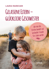 Gelassene Eltern – glückliche Geschwister - Laura Markham