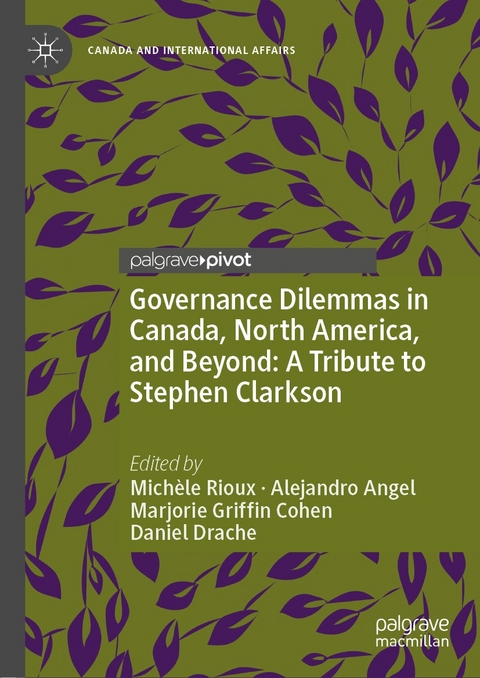 Governance Dilemmas in Canada, North America, and Beyond: A Tribute to Stephen Clarkson - 