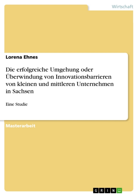 Die erfolgreiche Umgehung oder Überwindung von Innovationsbarrieren von kleinen und mittleren Unternehmen in Sachsen - Lorena Ehnes