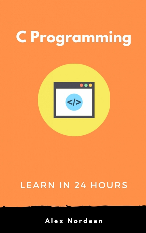 Learn C Programming in 24 Hours -  Alex Nordeen