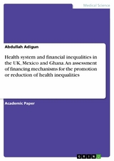 Health system and financial inequalities in the UK, Mexico and Ghana. An assessment of financing mechanisms for the promotion or reduction of health inequalities - Abdullah Adigun