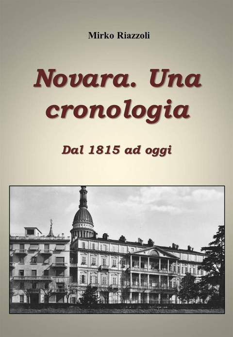 Cronologia di Novara Dal 1815 ad oggi - Mirko Riazzoli