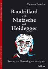 Baudrillard with Nietzsche and Heidegger: Towards a Genealogical Analysis - Vanessa Freerks