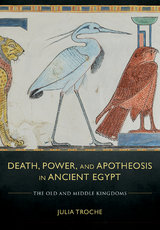 Death, Power, and Apotheosis in Ancient Egypt - Julia Troche