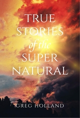True Stories of the Supernatural -  Greg Holland