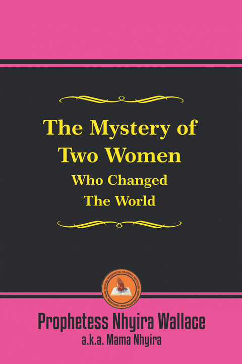 The Mystery of Two Women Who Changed the World - Prophetess Nhyira Wallace