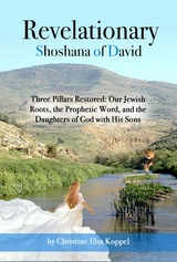 Revelationary Shoshana of David: Three Pillars Restored -  Christine Elsa Koppel