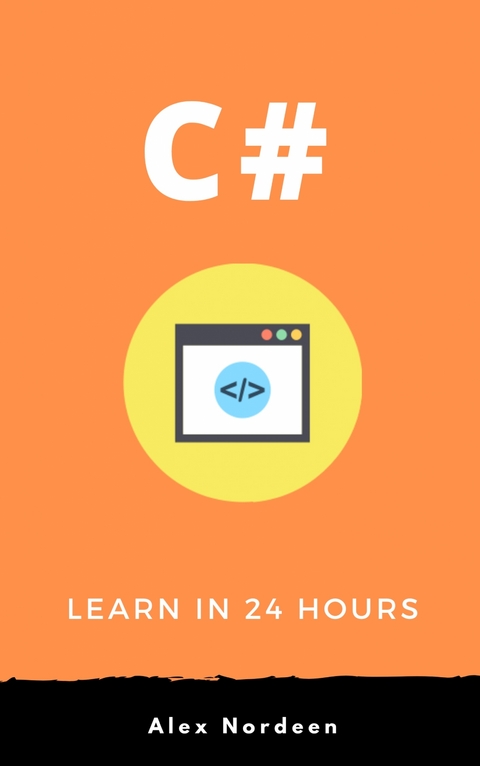 C# for Beginners: Learn in 24 Hours - Alex Nordeen