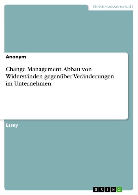 Change Management. Abbau von Widerständen gegenüber Veränderungen im Unternehmen