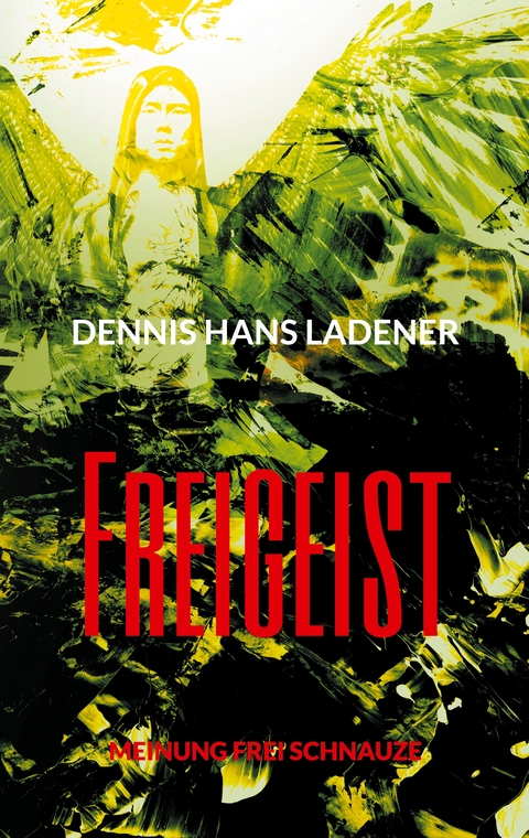 Freigeist - Dennis Hans Ladener