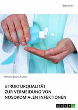 Strukturqualität zur Vermeidung von nosokomialen Infektionen - Victoria-Jensina Franke