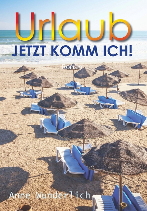 Urlaub - jetzt komm ich! - Anne Wunderlich