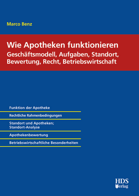 Wie Apotheken funktionieren: Geschäftsmodell, Aufgaben, Standort, Bewertung, Recht, Betriebswirtschaft -  Marco Benz