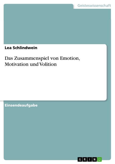 Das Zusammenspiel von Emotion, Motivation und Volition - Lea Schlindwein