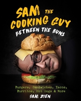 Sam the Cooking Guy: Between the Buns -  Sam Zien