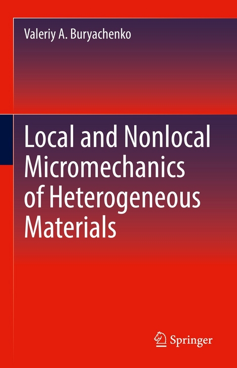 Local and Nonlocal Micromechanics of Heterogeneous Materials - Valeriy A. Buryachenko