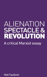 Alienation, Spectacle and Revolution -  Neil Faulkner