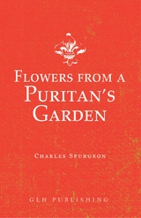 Flowers from a Puritan's Garden -  Charles Spurgeon
