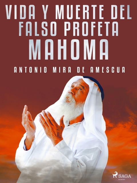 Vida y muerte del falso profeta Mahoma -  Antonio Mira De Amescua