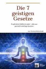 Die 7 geistigen Gesetze - Victoria Mülschmidt