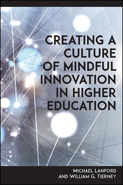 Creating a Culture of Mindful Innovation in Higher Education -  Michael Lanford,  William G. Tierney