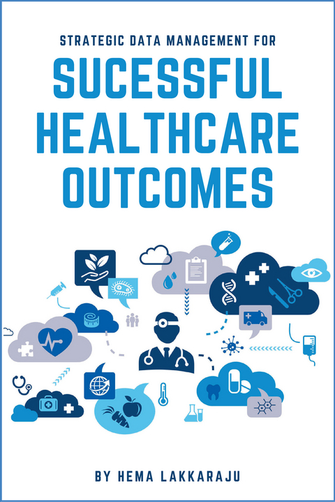 Strategic Data Management for Successful Healthcare Outcomes -  Hema Lakkaraju