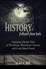 The Haunted History of Pelham, New York - Blake A. Bell