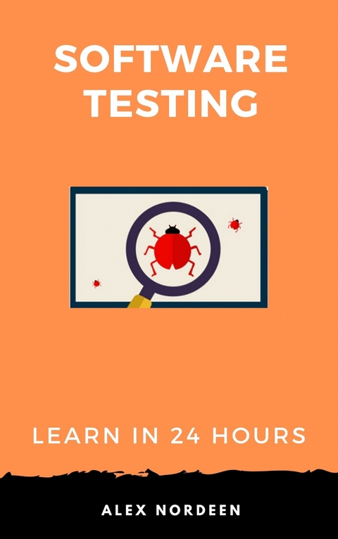 Learn Software Testing in 24 Hours - Alex Nordeen