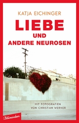 Liebe und andere Neurosen -  Katja Eichinger