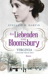 Die Liebenden von Bloomsbury – Virginia und die neue Zeit - Stefanie H. Martin