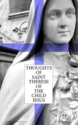 Thoughts of Saint Thérèse of the Child Jesus - Thérèse Martinof Lisieux