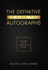 The Definitive Guide To Autographs: Collecting Buying Authenticating Selling - Michael Kirt Kasmar