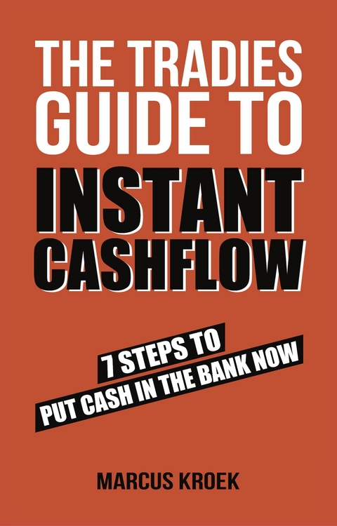 Tradies Guide to Instant Cashflow -  Marcus Kroek