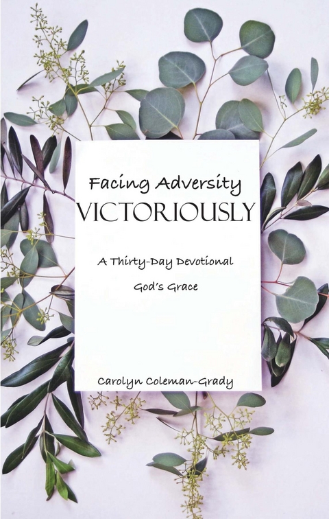 Facing Adversity Victoriously, A Thirty-Day Devotional -  Carolyn Coleman-Grady