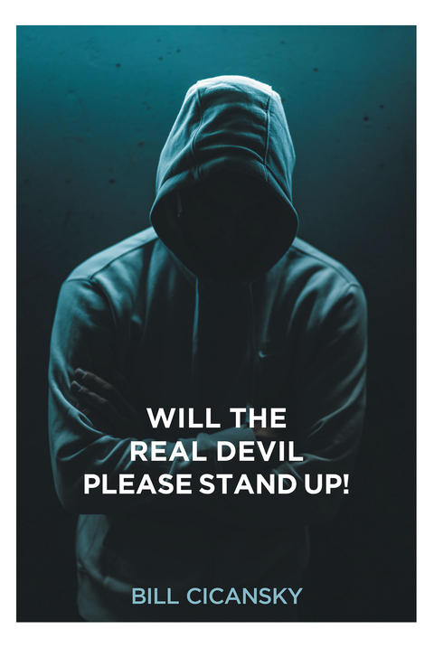 Will the Real Devil Please Stand Up! -  Bill Cicansky