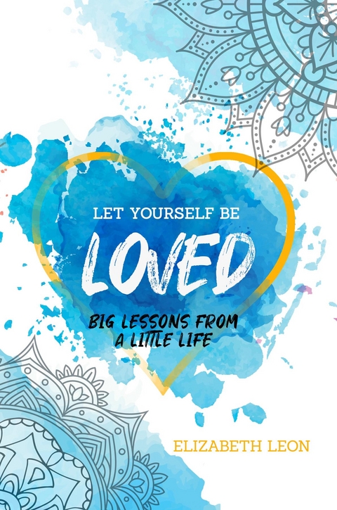 Let Yourself Be Loved -  Elizabeth Leon