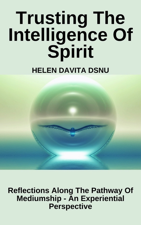 Trusting The Intelligence Of Spirit -  Helen DaVita