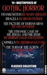 15+ Masterpieces of Gothic Horror. Classics Collection -  Mary Shelley,  Bram Stoker,  Oscar Wilde,  Robert Louis Stevenson,  Edgar Allan Poe,  Washington Irving