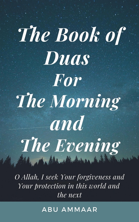 The Book of Duas for The Morning and The Evening - Abu Ammaar