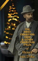The First Christmas Tree & Other Christmas Tales of Henry van Dyke - Henry Van Dyke
