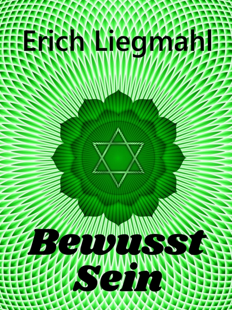 Bewusst Sein -  Erich Liegmahl