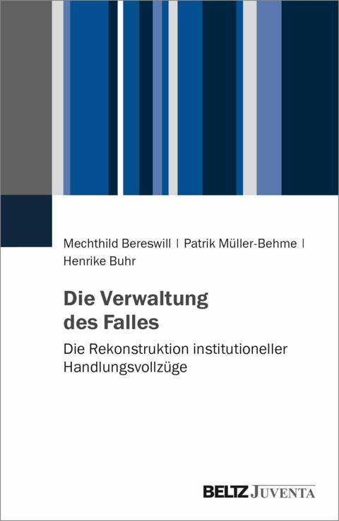 Die Verwaltung des Falles -  Mechthild Bereswill,  Patrik Müller-Behme,  Henrike Buhr